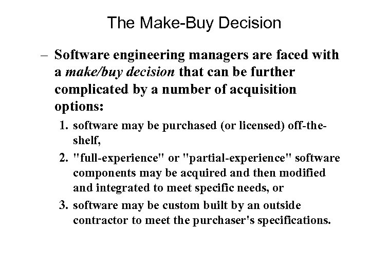 The Make-Buy Decision – Software engineering managers are faced with a make/buy decision that