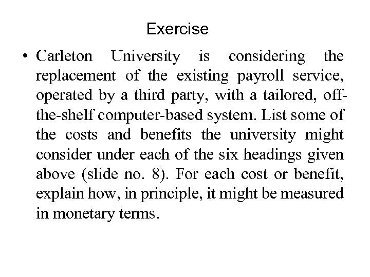 Exercise • Carleton University is considering the replacement of the existing payroll service, operated