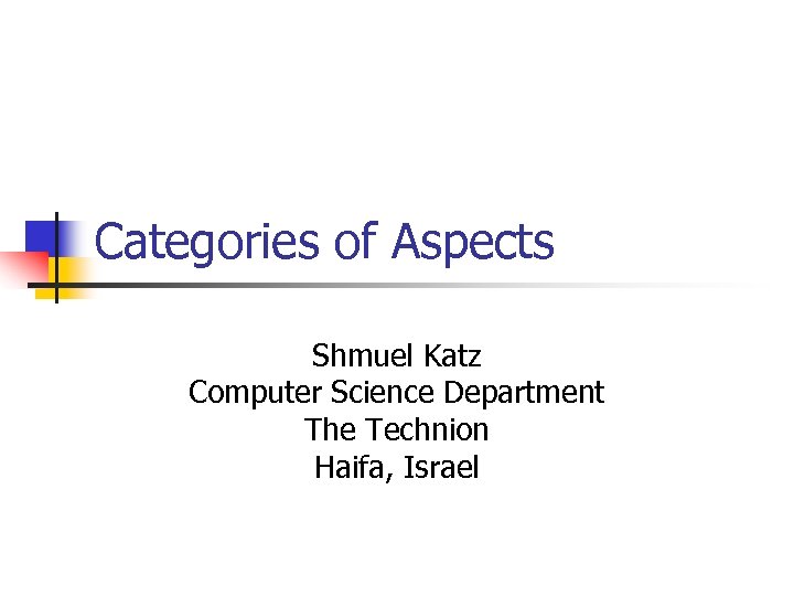 Categories of Aspects Shmuel Katz Computer Science Department The Technion Haifa, Israel 