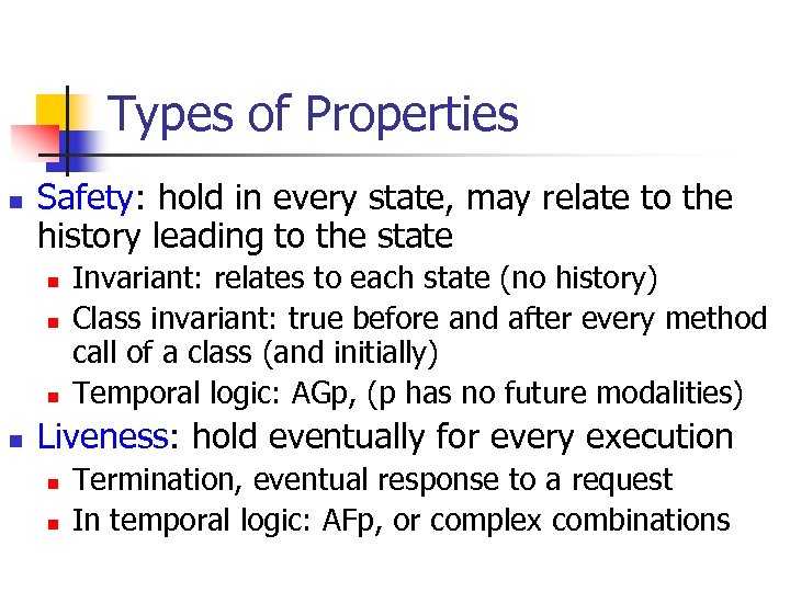 Types of Properties n Safety: hold in every state, may relate to the history