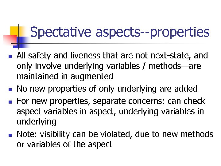 Spectative aspects--properties n n All safety and liveness that are not next-state, and only