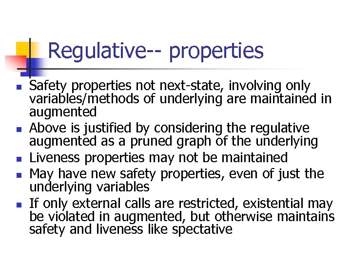 Regulative-- properties n n n Safety properties not next-state, involving only variables/methods of underlying