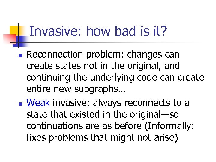 Invasive: how bad is it? n n Reconnection problem: changes can create states not