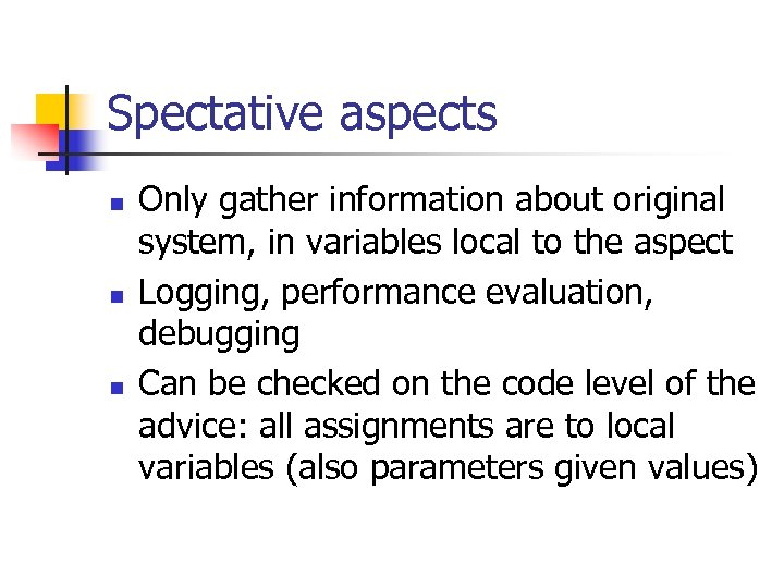 Spectative aspects n n n Only gather information about original system, in variables local