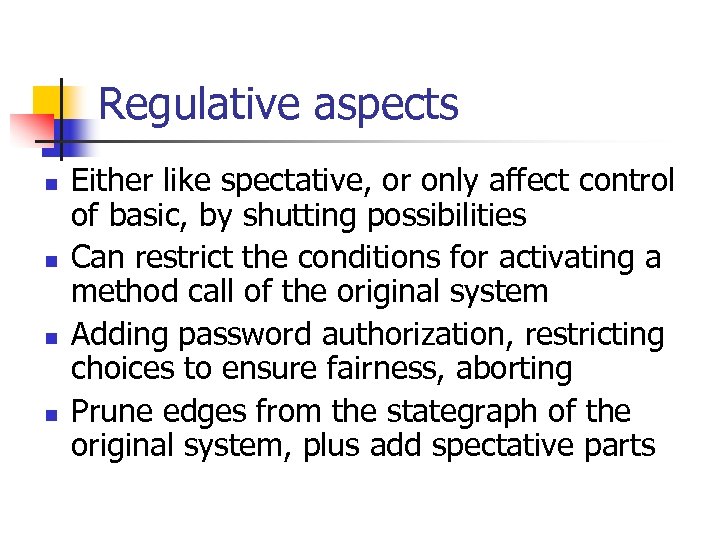 Regulative aspects n n Either like spectative, or only affect control of basic, by
