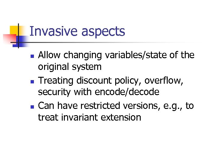 Invasive aspects n n n Allow changing variables/state of the original system Treating discount