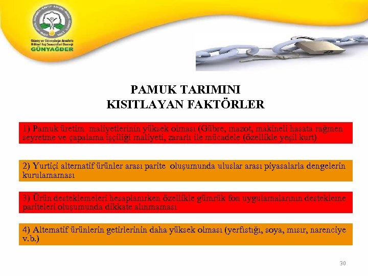 PAMUK TARIMINI KISITLAYAN FAKTÖRLER 1) Pamuk üretim maliyetlerinin yüksek olması (Gübre, mazot, makineli hasata