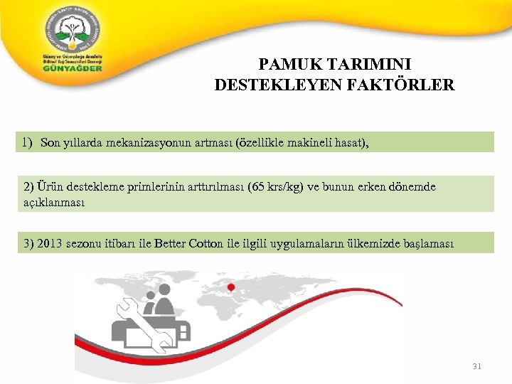 PAMUK TARIMINI DESTEKLEYEN FAKTÖRLER 1) Son yıllarda mekanizasyonun artması (özellikle makineli hasat), 2) Ürün