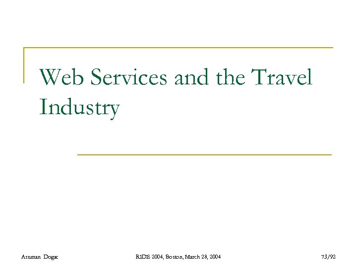 Web Services and the Travel Industry Asuman Dogac RIDE 2004, Boston, March 28, 2004