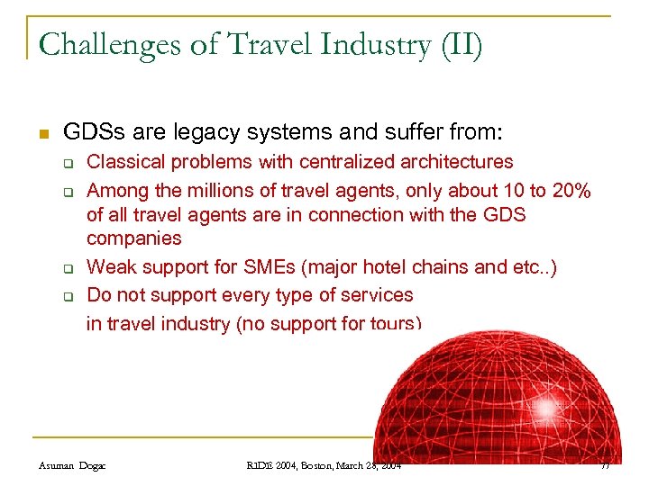Challenges of Travel Industry (II) n GDSs are legacy systems and suffer from: q