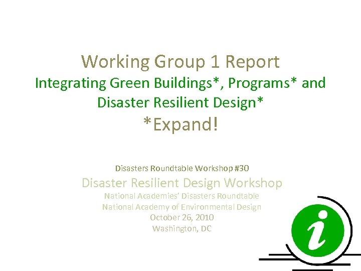 Working Group 1 Report Integrating Green Buildings*, Programs* and Disaster Resilient Design* *Expand! Disasters