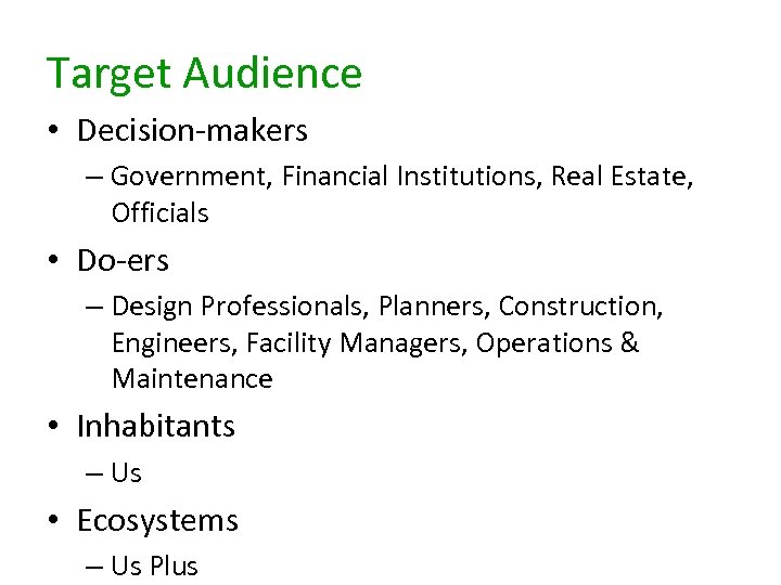 Target Audience • Decision-makers – Government, Financial Institutions, Real Estate, Officials • Do-ers –