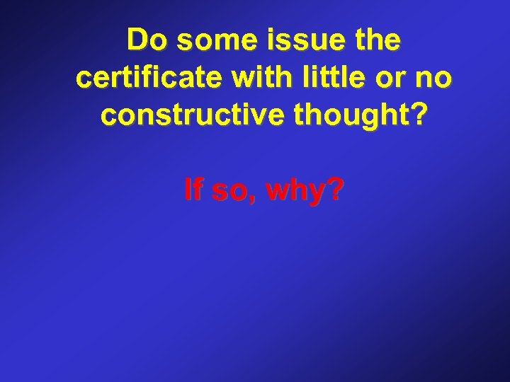 Do some issue the certificate with little or no constructive thought? If so, why?