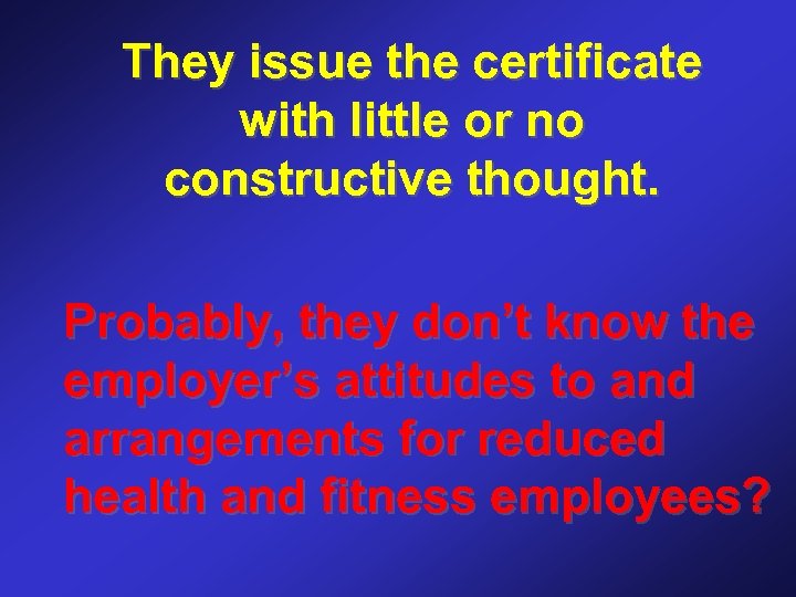 They issue the certificate with little or no constructive thought. Probably, they don’t know