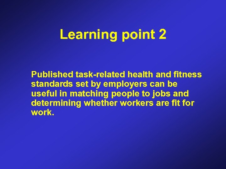 Learning point 2 Published task-related health and fitness standards set by employers can be
