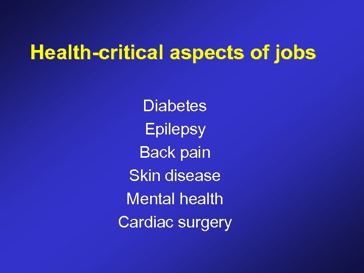 Health-critical aspects of jobs Diabetes Epilepsy Back pain Skin disease Mental health Cardiac surgery