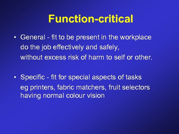 Function-critical • General - fit to be present in the workplace do the job