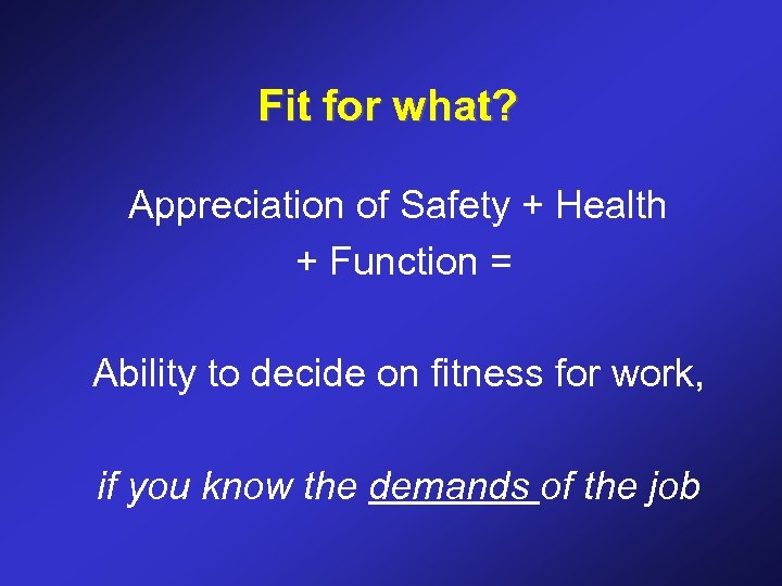 Fit for what? Appreciation of Safety + Health + Function = Ability to decide