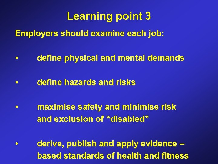 Learning point 3 Employers should examine each job: • define physical and mental demands
