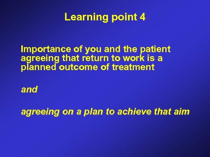Learning point 4 Importance of you and the patient agreeing that return to work