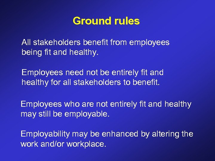 Ground rules All stakeholders benefit from employees being fit and healthy. Employees need not