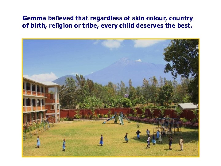 Gemma believed that regardless of skin colour, country of birth, religion or tribe, every