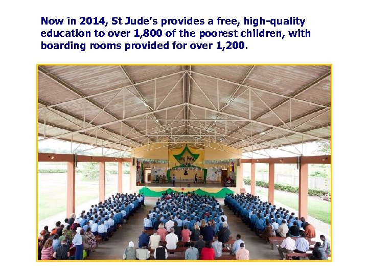 Now in 2014, St Jude’s provides a free, high-quality education to over 1, 800