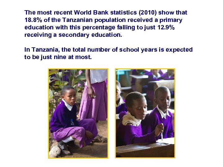 The most recent World Bank statistics (2010) show that 18. 8% of the Tanzanian