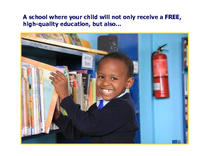 A school where your child will not only receive a FREE, high-quality education, but