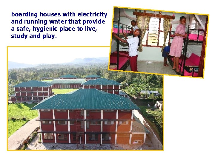 boarding houses with electricity and running water that provide a safe, hygienic place to