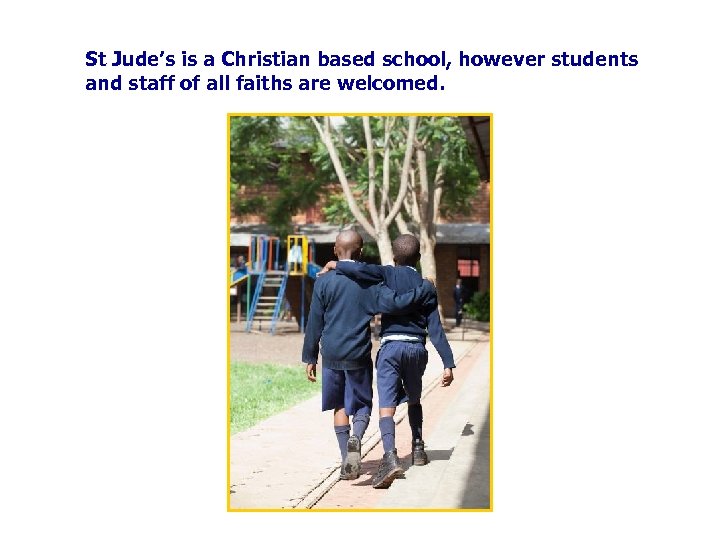 St Jude’s is a Christian based school, however students and staff of all faiths