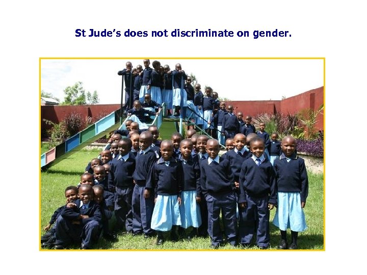 St Jude’s does not discriminate on gender. 