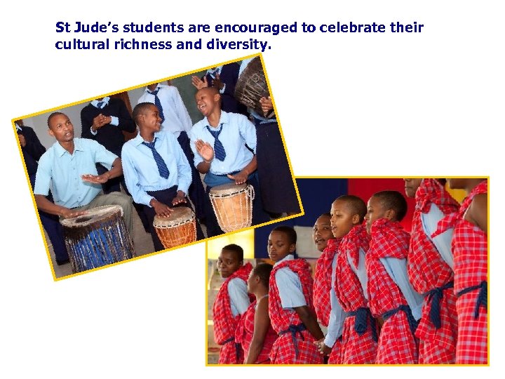 St Jude’s students are encouraged to celebrate their cultural richness and diversity. 