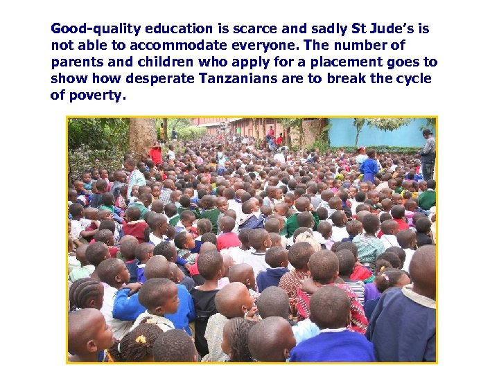 Good-quality education is scarce and sadly St Jude’s is not able to accommodate everyone.