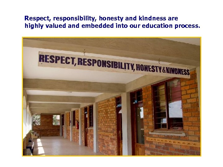 Respect, responsibility, honesty and kindness are highly valued and embedded into our education process.