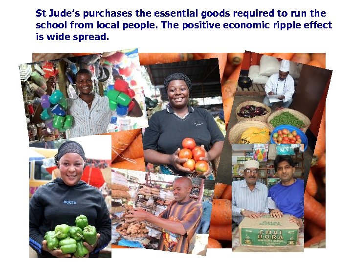 St Jude’s purchases the essential goods required to run the school from local people.