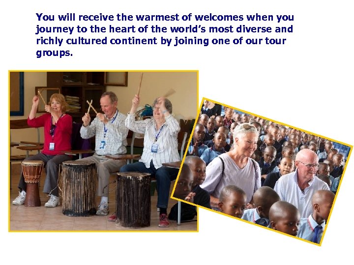 You will receive the warmest of welcomes when you journey to the heart of