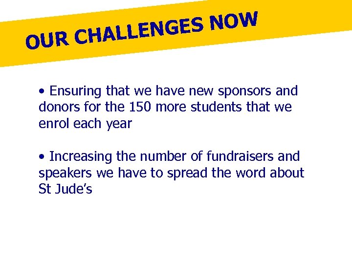 S NOW LLENGE UR CHA O • Ensuring that we have new sponsors and