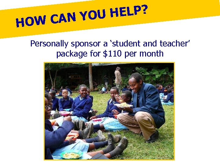 HELP? AN YOU HOW C Personally sponsor a ‘student and teacher’ package for $110