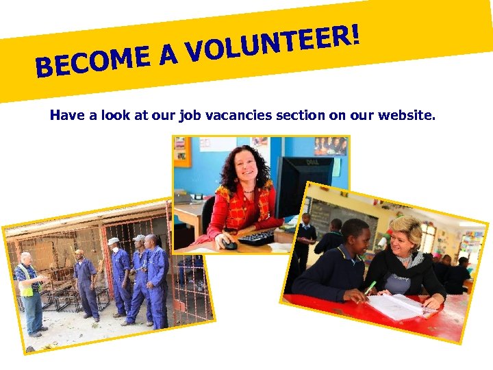 NTEER! A VOLU E BECOM Have a look at our job vacancies section on