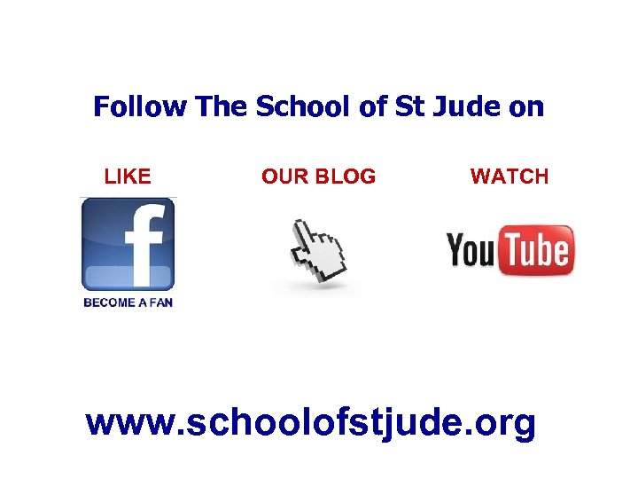 Follow The School of St Jude on LIKE OUR BLOG WATCH www. schoolofstjude. org