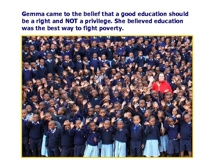 Gemma came to the belief that a good education should be a right and