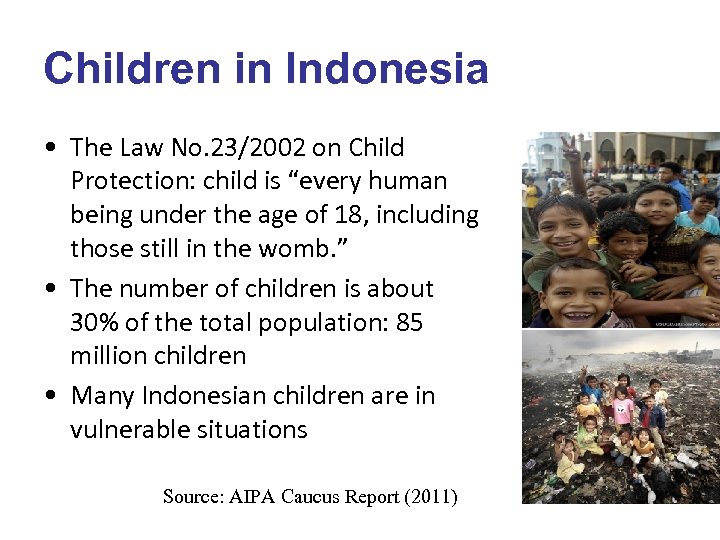 Children in Indonesia • The Law No. 23/2002 on Child Protection: child is “every