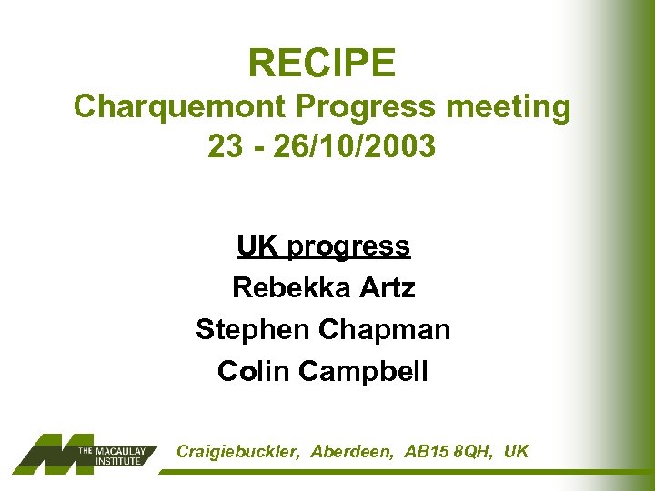 RECIPE Charquemont Progress meeting 23 - 26/10/2003 UK progress Rebekka Artz Stephen Chapman Colin