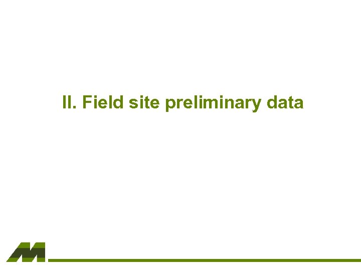 II. Field site preliminary data 