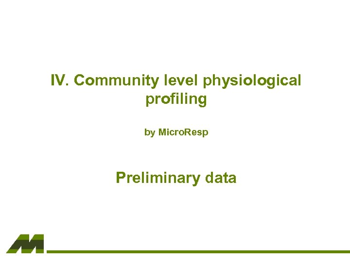 IV. Community level physiological profiling by Micro. Resp Preliminary data 