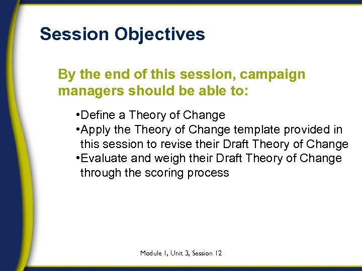 Session Objectives By the end of this session, campaign managers should be able to: