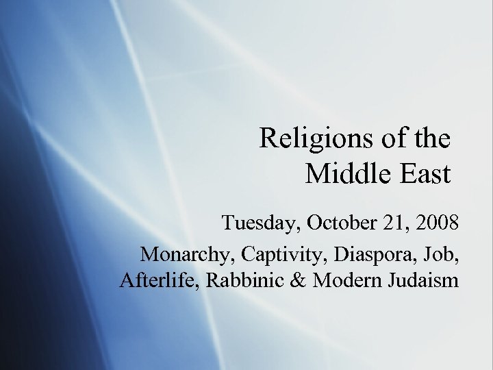 Religions of the Middle East Tuesday, October 21, 2008 Monarchy, Captivity, Diaspora, Job, Afterlife,