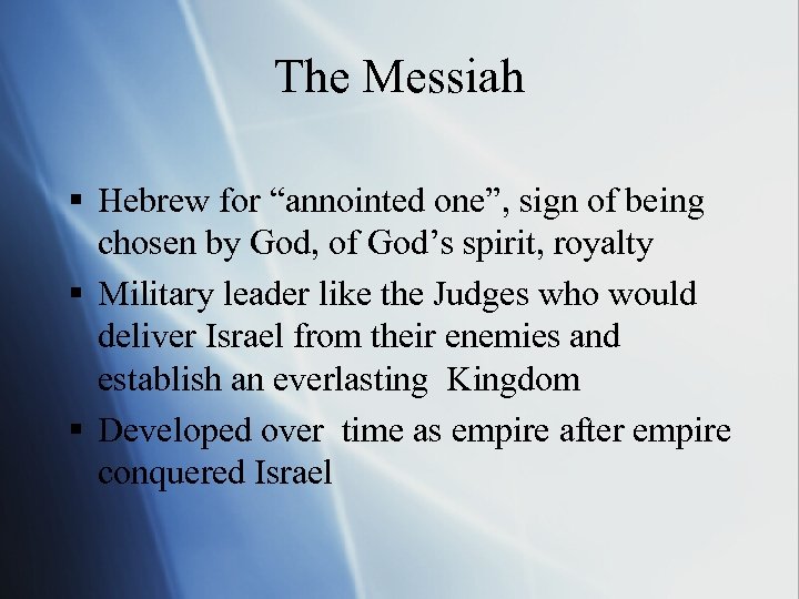 The Messiah § Hebrew for “annointed one”, sign of being chosen by God, of