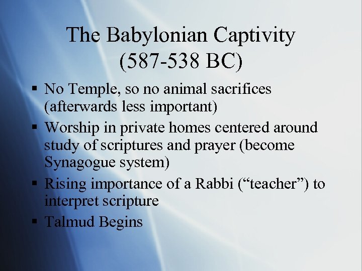 The Babylonian Captivity (587 -538 BC) § No Temple, so no animal sacrifices (afterwards